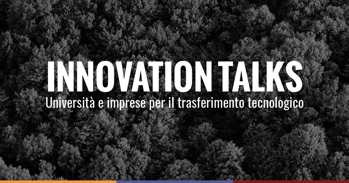 Innovation Talks Innovation Talks - Università e imprese per il trasferimento tecnologico