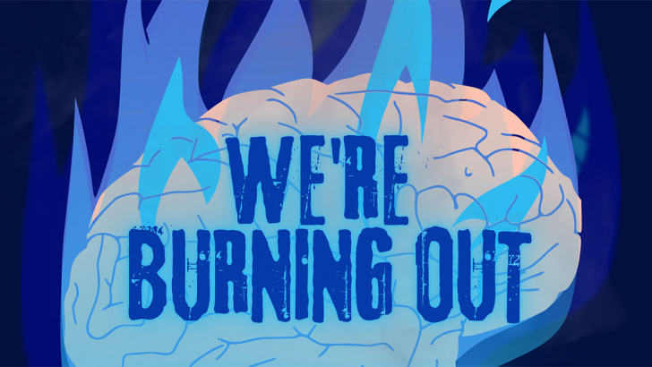 We're burning out